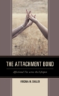 The Attachment Bond : Affectional Ties across the Lifespan - Book