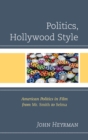 Politics, Hollywood Style : American Politics in Film from Mr. Smith to Selma - eBook