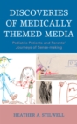 Discoveries of Medically Themed Media : Pediatric Patients and Parents' Journeys of Sense-making - eBook