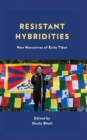 Resistant Hybridities : New Narratives of Exile Tibet - Book