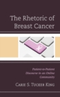 The Rhetoric of Breast Cancer : Patient-to-Patient Discourse in an Online Community - eBook