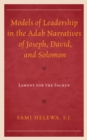 Models of Leadership in the Adab Narratives of Joseph, David, and Solomon : Lament for the Sacred - Book
