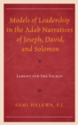 Models of Leadership in the Adab Narratives of Joseph, David, and Solomon : Lament for the Sacred - eBook