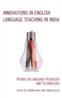Innovations in English Language Teaching in India : Trends in Language Pedagogy and Technology - eBook