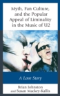 Myth, Fan Culture, and the Popular Appeal of Liminality in the Music of U2 : A Love Story - eBook