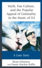 Myth, Fan Culture, and the Popular Appeal of Liminality in the Music of U2 : A Love Story - Book