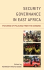 Security Governance in East Africa : Pictures of Policing from the Ground - eBook