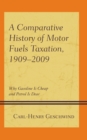 Comparative History of Motor Fuels Taxation, 1909-2009 : Why Gasoline Is Cheap and Petrol Is Dear - eBook