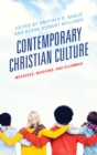 Contemporary Christian Culture : Messages, Missions, and Dilemmas - eBook
