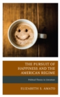 The Pursuit of Happiness and the American Regime : Political Theory in Literature - Book