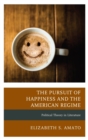 The Pursuit of Happiness and the American Regime : Political Theory in Literature - eBook