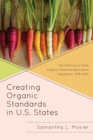Creating Organic Standards in U.S. States : The Diffusion of State Organic Food and Agriculture Legislation, 1976-2010 - eBook