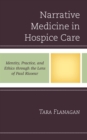 Narrative Medicine in Hospice Care : Identity, Practice, and Ethics through the Lens of Paul Ricoeur - eBook