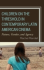 Children on the Threshold in Contemporary Latin American Cinema : Nature, Gender, and Agency - Book