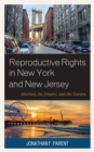 Reproductive Rights in New York and New Jersey : Abortion, the Empire, and the Garden - Book
