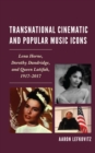 Transnational Cinematic and Popular Music Icons : Lena Horne, Dorothy Dandridge, and Queen Latifah, 1917-2017 - eBook