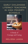 Early Childhood Literacy Teachers in High Poverty Schools : A Study of Courage and Caring - eBook