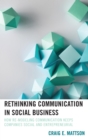 Rethinking Communication in Social Business : How Re-Modeling Communication Keeps Companies Social and Entrepreneurial - eBook