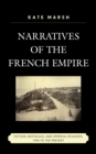Narratives of the French Empire : Fiction, Nostalgia, and Imperial Rivalries, 1784 to the Present - Book