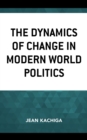 The Dynamics of Change in Modern World Politics - Book