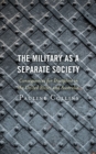 The Military as a Separate Society : Consequences for Discipline in the United States and Australia - Book