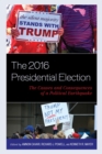 2016 Presidential Election : The Causes and Consequences of a Political Earthquake - eBook