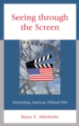 Seeing through the Screen : Interpreting American Political Film - eBook