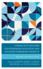 Community-Focused Counter-Radicalization and Counter-Terrorism Projects : Experiences and Lessons Learned - eBook