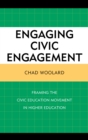 Engaging Civic Engagement : Framing the Civic Education Movement in Higher Education - Book