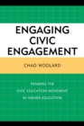 Engaging Civic Engagement : Framing the Civic Education Movement in Higher Education - eBook