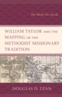 William Taylor and the Mapping of the Methodist Missionary Tradition : The World His Parish - Book