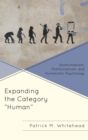 Expanding the Category "Human" : Nonhumanism, Posthumanism, and Humanistic Psychology - eBook