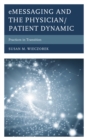 eMessaging and the Physician/Patient Dynamic : Practices in Transition - Book