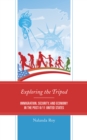 Exploring the Tripod : Immigration, Security, and Economy in the Post-9/11 United States - Book