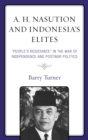 A. H. Nasution and Indonesia's Elites : "People's Resistance" in the War of Independence and Postwar Politics - eBook