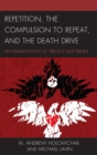 Repetition, the Compulsion to Repeat, and the Death Drive : An Examination of Freud's Doctrines - eBook