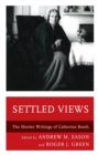 Settled Views : The Shorter Writings of Catherine Booth - eBook