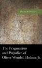The Pragmatism and Prejudice of Oliver Wendell Holmes Jr. - Book