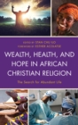 Wealth, Health, and Hope in African Christian Religion : The Search for Abundant Life - eBook