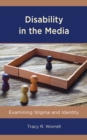 Disability in the Media : Examining Stigma and Identity - Book
