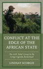 Conflict at the Edge of the African State : The ADF Rebel Group in the Congo-Uganda Borderland - Book