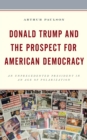 Donald Trump and the Prospect for American Democracy : An Unprecedented President in an Age of Polarization - Book
