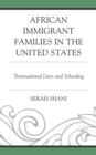 African Immigrant Families in the United States : Transnational Lives and Schooling - Book