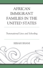 African Immigrant Families in the United States : Transnational Lives and Schooling - eBook