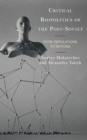 Critical Biopolitics of the Post-Soviet : From Populations to Nations - Book
