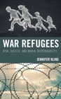 War Refugees : Risk, Justice, and Moral Responsibility - Book