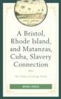 A Bristol, Rhode Island, and Matanzas, Cuba, Slavery Connection : The Diary of George Howe - Book