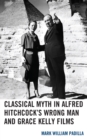 Classical Myth in Alfred Hitchcock's Wrong Man and Grace Kelly Films - Book