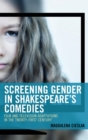 Screening Gender in Shakespeare's Comedies : Film and Television Adaptations in the Twenty-First Century - eBook