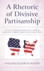 Rhetoric of Divisive Partisanship : The 2016 American Presidential Campaign Discourse of Bernie Sanders and Donald Trump - eBook